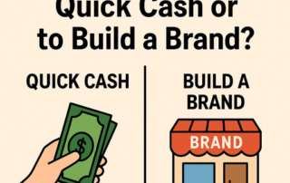 Are You In It for Quick Cash or to Build a Brand?